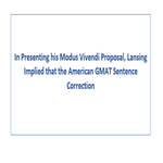 In Presenting his Modus Vivendi Proposal Lansing Implied that the American GMAT Sentence Correction